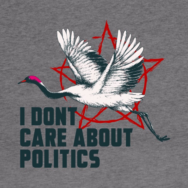 I DONT CARE ABOUT POLITICS by theanomalius_merch